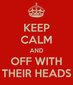 keep-calm-and-off-with-their-heads-4